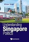 Understanding Singapore Politics