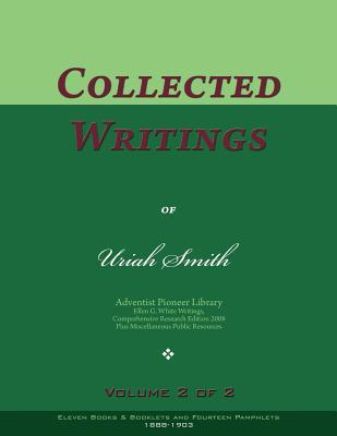 Collected Writings of Uriah Smith, Vol. 2 of 2: Words of the Pioneer Adventists