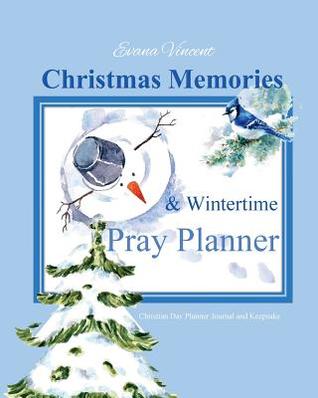 Christmas Memories & Wintertime Pray Planner: Christian Day Planner Journal and Keepsake with a 10 Week Planner Inside 2017-2018 Planner Prayer ... Planner Day Planner Journal and Keepsake)