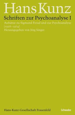 Schriften Zur Psychoanalyse I: Aufsatze Zu Sigmund Freud Und Zur Psychoanalyse (1928-1974) (Kgs: Hans Kunz Gesammelte Schriften in Einzelausgaben) (German Edition)