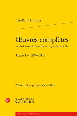 Oeuvres Completes: Tome I - 1867-1879 (Bibliotheque Du Xixe Siecle)