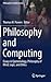 Philosophy and Computing: Essays in Epistemology, Philosophy of Mind, Logic, and Ethics (Philosophical Studies Series, 128)