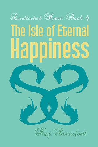 The Isle of Eternal Happiness (Landlocked Heart #4)