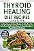 Thyroid Healing Diet Recipes Cookbook by Brian Med