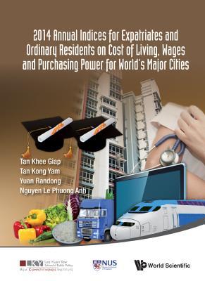 2014 ANNUAL INDICES FOR EXPATRIATES AND ORDINARY RESIDENTS ON COST OF LIVING, WAGES AND PURCHASING POWER FOR WORLD'S MAJOR CITIES