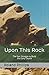 Upon This Rock: The Epic St...