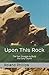 Upon This Rock by Roland Phillips