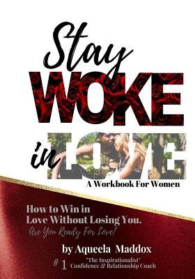 Stay Woke In Love - Workbook: How to Win in Love, Without Losing You