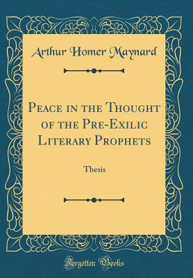 Peace in the Thought of the Pre-Exilic Literary Prophets: Thesis (Classic Reprint)