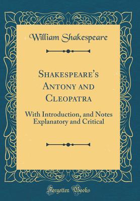 Antony and Cleopatra: With Introduction, and Notes Explanatory and Critical