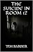 The Suicide In Room 12 by Tim Barber