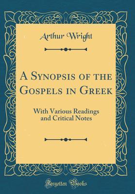 A Synopsis of the Gospels in Greek: With Various Readings and Critical Notes (Classic Reprint)