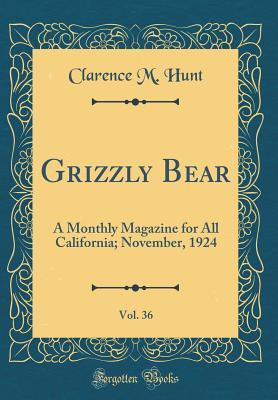 Grizzly Bear, Vol. 36: A Monthly Magazine for All California; November, 1924 (Classic Reprint)