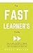 The Fast Learner’s Guide - How to Learn Any Skills or Subject... by Bruce Walker