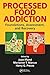 Processed Food Addiction: Foundations, Assessment, and Recovery