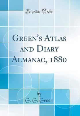 Green's Atlas and Diary Almanac, 1880 (Classic Reprint)