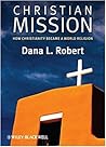 Christian Mission: How Christianity Became a World Religion Christian Mission: How Christianity Became a World Religion