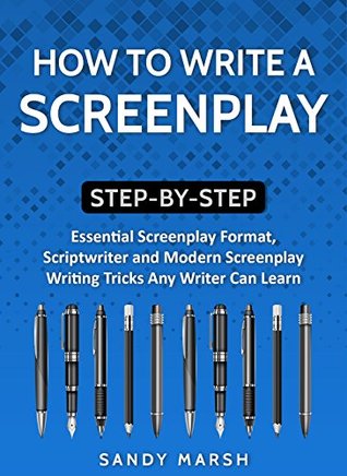 How to Write a Screenplay: Step-by-Step | Essential Screenplay Format, Scriptwriter and Modern Screenplay Writing Tricks Any Writer Can Learn (Writing Best Seller Book 6)