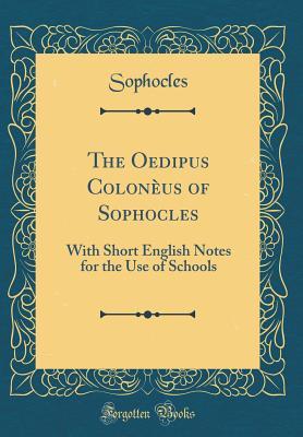 The Oedipus Colonèus of Sophocles: With Short English Notes for the Use of Schools