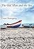The Old Man and the Sea by Ernest Hemingway The Old Man and the Sea by Ernest Hemingway