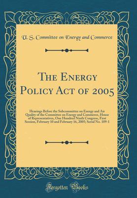 The Energy Policy Act of 2005: Hearings Before the Subcommittee on Energy and Air Quality of the Committee on Energy and Commerce, House of Representatives, One Hundred Ninth Congress, First Session,