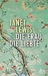 Die Frau, die liebte by Janet Lewis