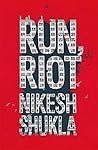 Run, Riot by Nikesh Shukla