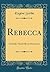 Rebecca: Comédie-Vaudeville en Deux Actes (Classic Reprint) (French Edition)