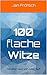 100 flache Witze: 100 Witze...