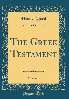 The Greek Testament, Vol. 3 of 4 (Classic Reprint)