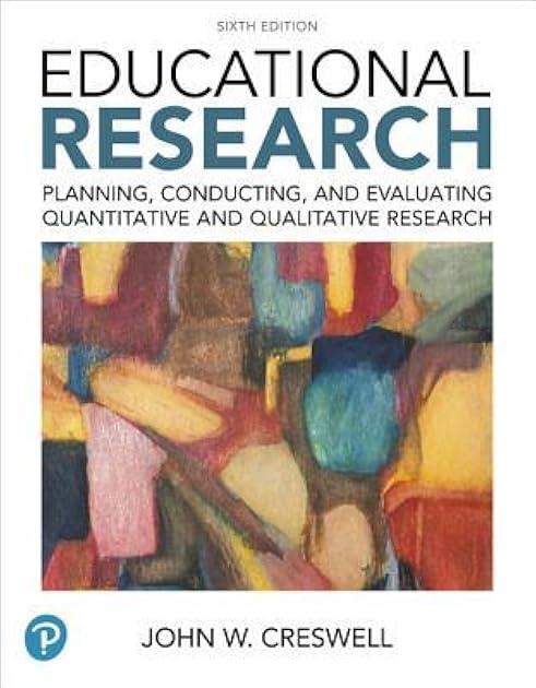 Educational Research: Planning, Conducting, and Evaluating Quantitative and Qualitative Research (6th Edition)