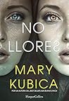 No llores by Mary Kubica
