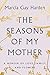 The Seasons of My Mother: A Memoir of Love, Family, and Flowers
