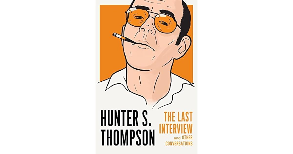 Hunter S. Thompson The Last Interview and Other Conversations by
