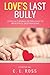 Love's Last Bully: A Memoir...