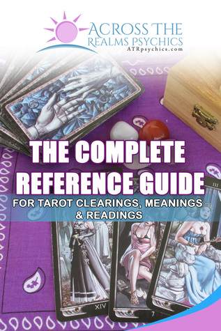 The Complete Reference Guide For Tarot Clearings, Meanings Readings