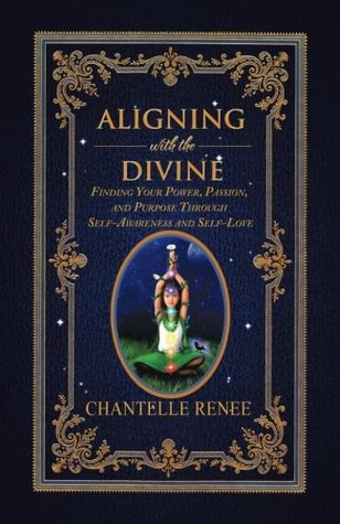 Aligning with the Divine: Finding Your Power, Passion, and Purpose Through Self-Awareness and Self-Love (Paperback)