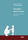 Disziplin ohne Drama by Daniel J. Siegel