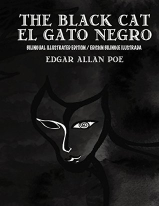 The Black Cat/El Gato Negro Bilingual Edition / Edición bilingüe: New illustrated English-Spanish Edition / Nueva edición ilustrada Inglés-Español