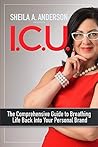 I.C.U.: The Comprehensive Guide to Breathing Life Back Into Your Personal Brand