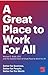 A Great Place to Work For All: Better for Business, Better for People, Better for the World