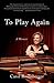 To Play Again: A Memoir of ...