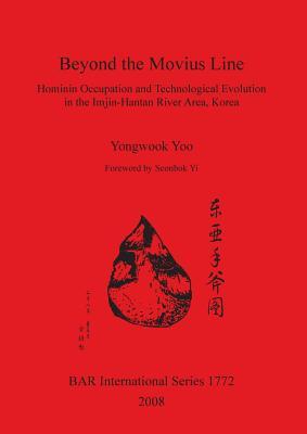 Beyond the Movius Line: Hominin Occupation and Technological Evolution in the Imjin-Hantan River Area, Korea (BAR International)