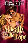 Til Death Do Us Trope by Alexa Riley