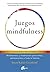 Juegos mindfulness: Mindfulness y meditación para niños, adolescentes y toda la familia (Spanish Edition)