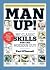 Man Up!: 367 Classic Skills for the Modern Guy