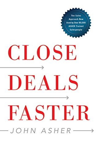 Close Deals Faster: The 15 Shortcuts of the Asher Sales Method (Kindle Edition)