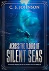 Across the Floors of Silent Seas by C.S.  Johnson