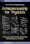 Entrepreneurship for Physicists: A Practical Guide to Move Inventions from University to Market