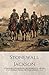 STONEWALL JACKSON : A Thesaurus of Anecdotes and Incidences in the Life of Lt.-Gen. Thomas Jonathan Jackson